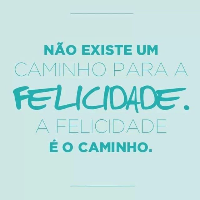 Não existe caminho para a felicidade
