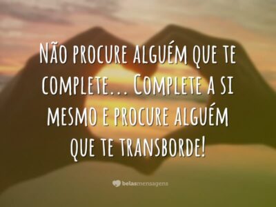 Não procure alguém que te complete