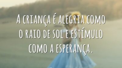 A criança é alegria como o raio de sol e estímulo como&hellip;