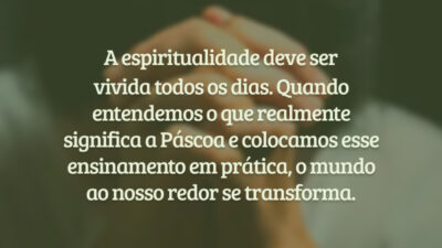 A espiritualidade deve ser vivida todos os dias. Quando entendemos o que&hellip;