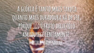 A glória é tanto mais tardia quanto mais duradoura há de ser,&hellip;