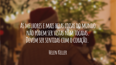 As melhores e mais belas coisas do mundo não podem ser vistas&hellip;