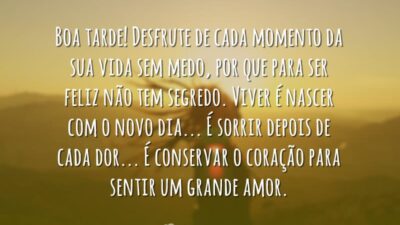 Boa tarde! Desfrute de cada momento da sua vida sem medo, por&hellip;
