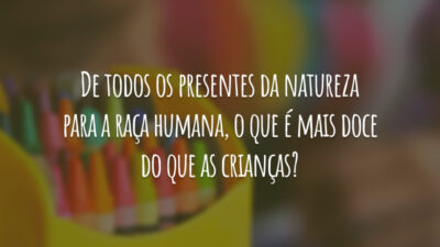 De todos os presentes da natureza para a raça humana, o que&hellip;
