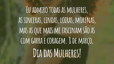 Eu admiro todas as mulheres, as sinceras, lindas, loiras, morenas, mas as&hellip;