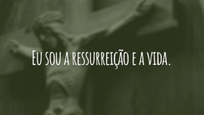 Eu sou a ressurreição e a vida. (João 11:25)