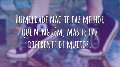 Humildade não te faz melhor que ninguém, mas te faz diferente de&hellip;