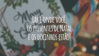 Lar é onde você, os presentes de Natal e os docinhos estão!