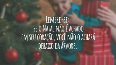 Lembre-se: se o Natal não é achado em seu coração, você não&hellip;