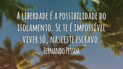 A liberdade é a possibilidade do isolamento. Se te é impossível viver&hellip;