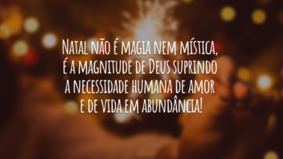 Natal não é magia nem mística, é a magnitude de Deus suprindo&hellip;