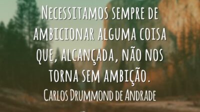 Necessitamos sempre de ambicionar alguma coisa que, alcançada, não nos torna sem&hellip;