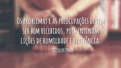 Os problemas e as preocupações devem ser bem recebidos, pois ensinam lições&hellip;