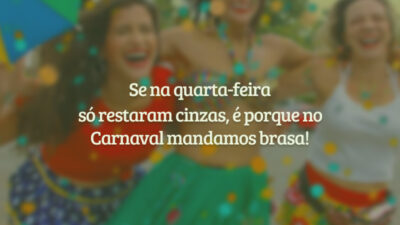 Se na quarta-feira só restaram cinzas, é porque no Carnaval mandamos brasa!