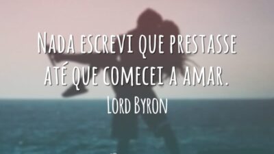 Nada escrevi que prestasse até que comecei a amar.