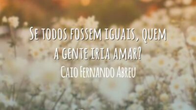 Se todos fossem iguais, quem a gente iria amar?