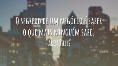 O segredo de um negócio é saber o que mais ninguém sabe.