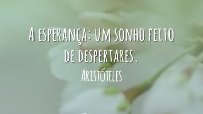 A esperança: um sonho feito de despertares.