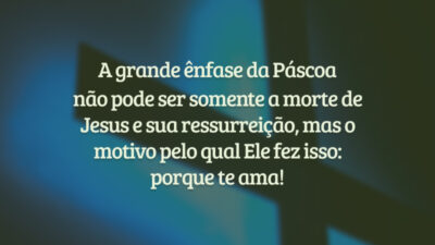 A grande ênfase da Páscoa não pode ser somente a morte de&hellip;