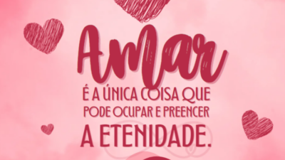 Amar é a única coisa que pode ocupar e preencher a eternidade.
