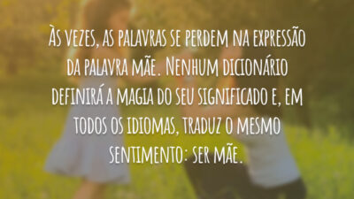 Às vezes, as palavras se perdem na expressão da palavra mãe. Nenhum&hellip;