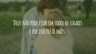 Deus não pode estar em todos os lugares e por isso fez&hellip;