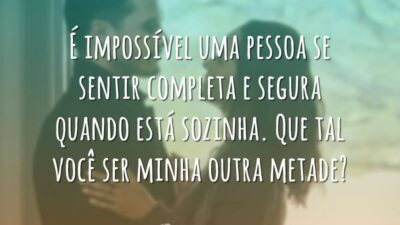 É impossível uma pessoa se sentir completa e segura quando está sozinha.&hellip;