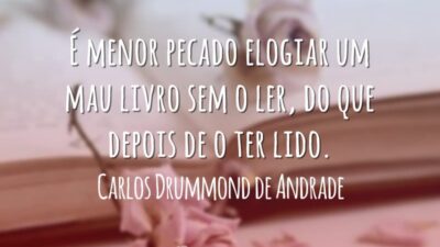 É menor pecado elogiar um mau livro sem o ler, do que&hellip;