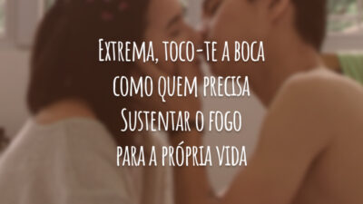 Extrema, toco-te a boca como quem precisa Sustentar o fogo para a&hellip;
