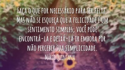 Faça o que for necessário para ser feliz. Mas não se esqueça&hellip;