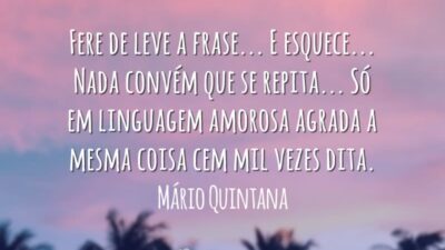 Fere de leve a frase... E esquece... Nada convém que se repita...&hellip;