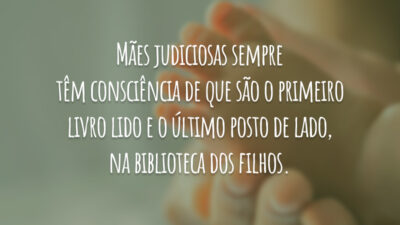 Mães judiciosas sempre têm consciência de que são o primeiro livro lido&hellip;
