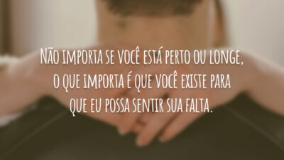 Não importa se você está perto ou longe, o que importa é&hellip;