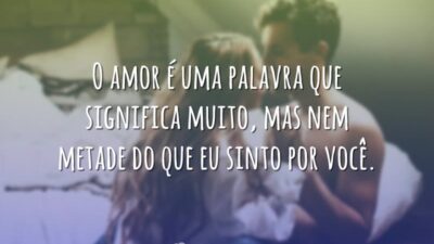 O amor é uma palavra que significa muito, mas nem metade do&hellip;