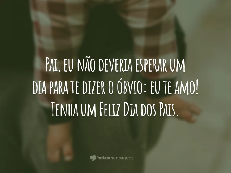 Frases Dia dos Pais 2022 - Belas Mensagens Frases Dia dos Pais 2022 - Belas Mensagens