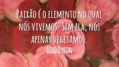 Paixão é o elemento no qual nós vivemos. Sem ela, nós apenas&hellip;