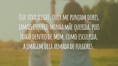 Que viva alegre, quer me punjam dores, jamais esqueço minha mãe querida,&hellip;