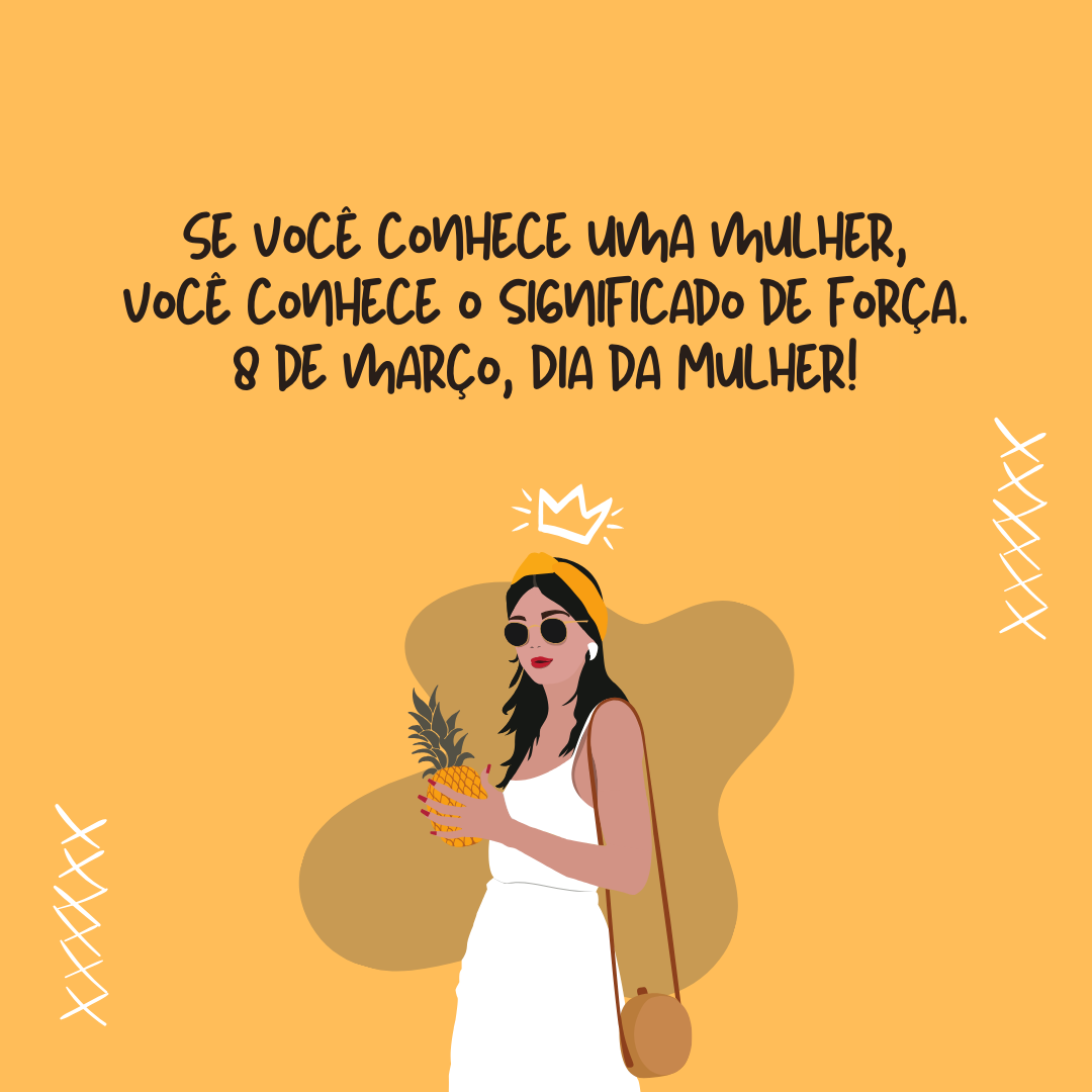 Dia Da Mulher 2024 75 Frases Que Transbordam Empoderamento