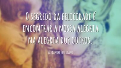 O segredo da felicidade é encontrar a nossa alegria na alegria dos&hellip;