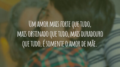 Um amor mais forte que tudo, mais obstinado que tudo, mais duradouro&hellip;