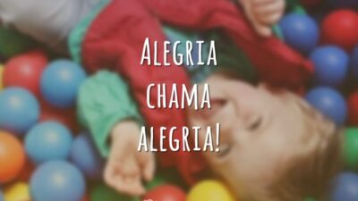 Alegria chama alegria!