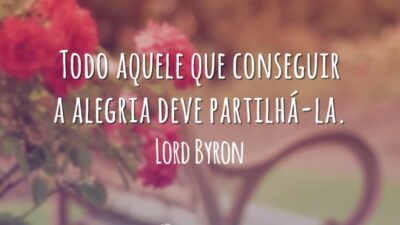 Todo aquele que conseguir a alegria deve partilhá-la.