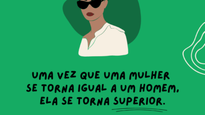 Uma vez que uma mulher se torna igual a um homem, ela&hellip;