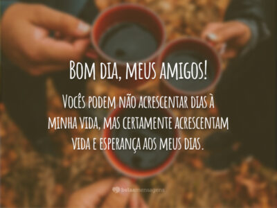 Bom dia, meus amigos!