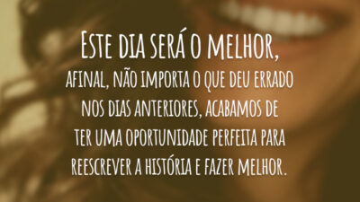 Este dia será o melhor!
