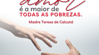A falta de amor é a maior de todas as pobrezas.