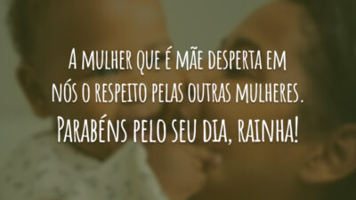 A mulher que é mãe desperta em nós o respeito pelas outras&hellip;