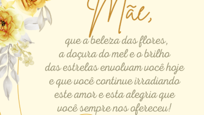 Mãe, que a beleza das flores, a doçura do mel e o&hellip;