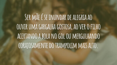 Ser mãe é se inundar de alegria ao ouvir uma gargalha gostosa,&hellip;