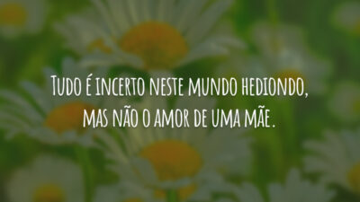 Tudo é incerto neste mundo hediondo, mas não o amor de uma&hellip;